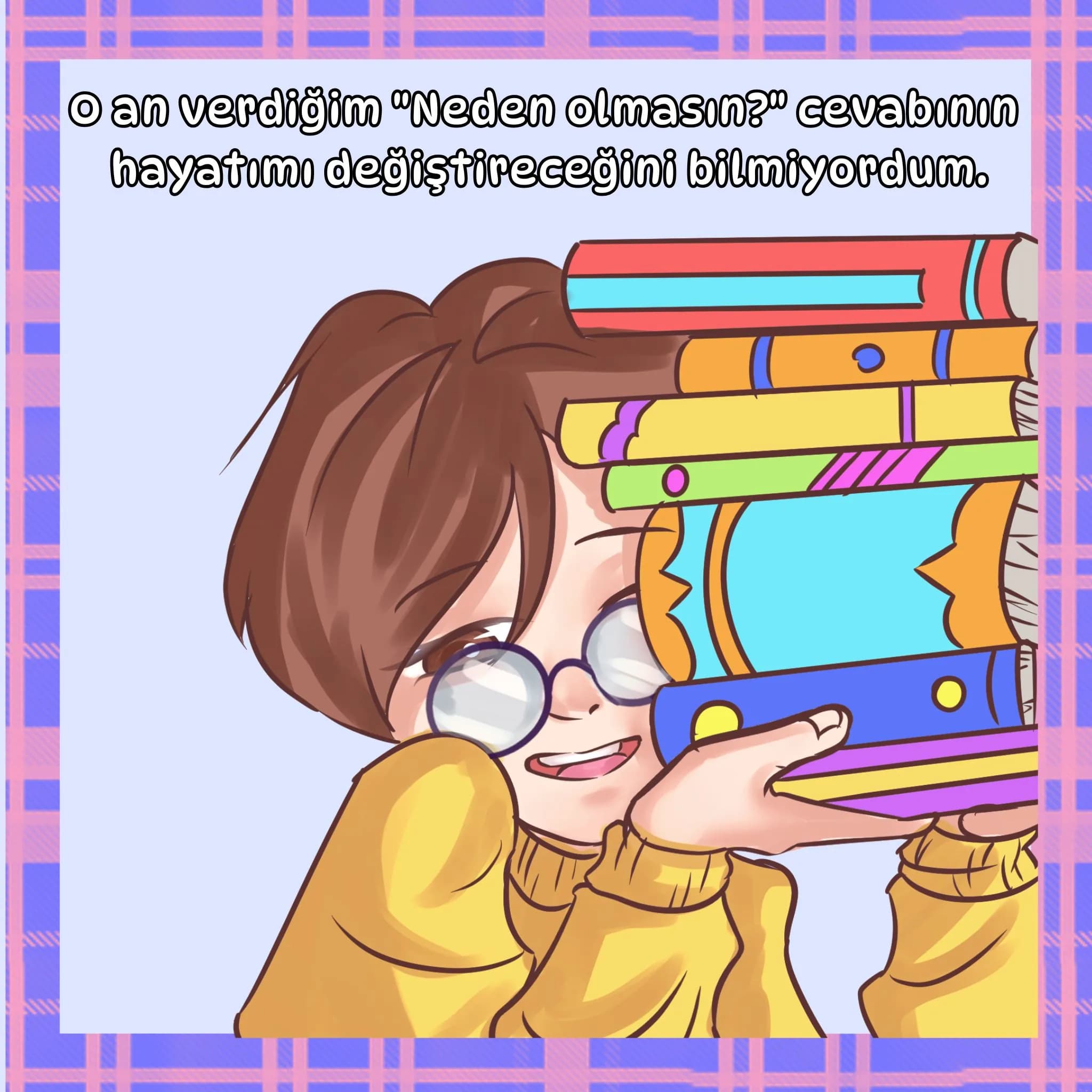 O an verdiğim ‘Neden olmasın?’ cevabının hayatımı değiştireceğini bilmiyordum.